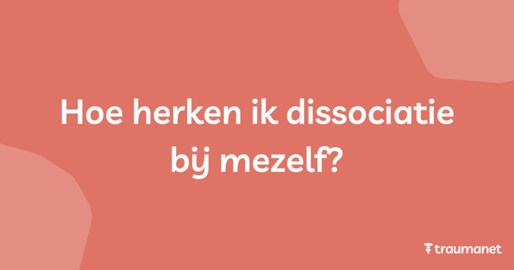 Hoe herken ik dissociatie bij mezelf