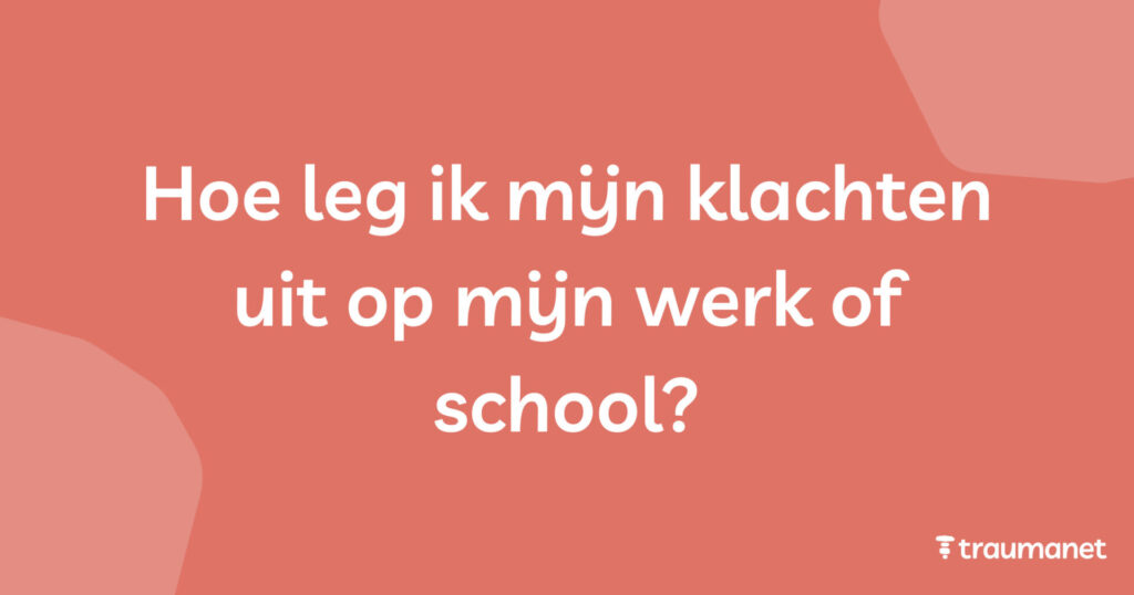Hoe leg ik mijn klachten uit op mijn werk of school?