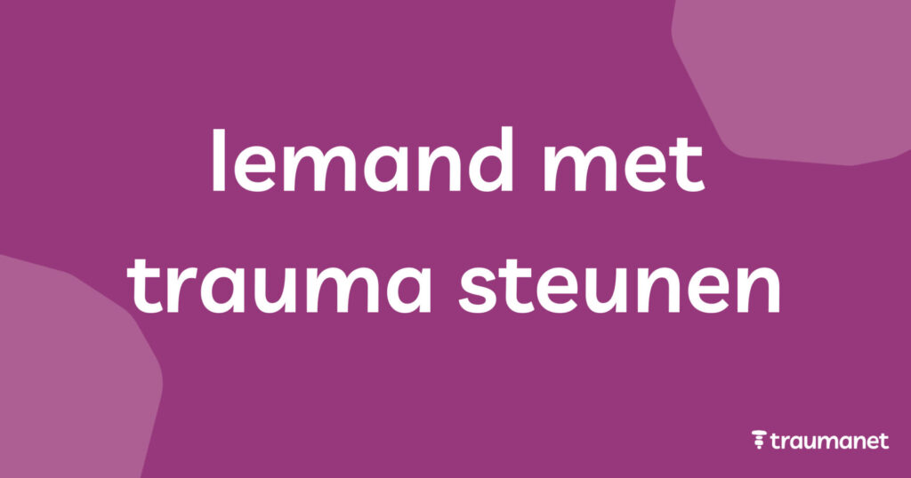 Iemand met trauma steunen