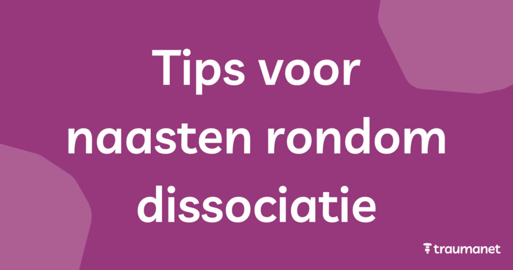 Tips voor naasten rondom dissociatie