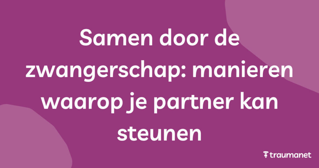 Samen door de zwangerschap manieren waarop je partner kan steunen