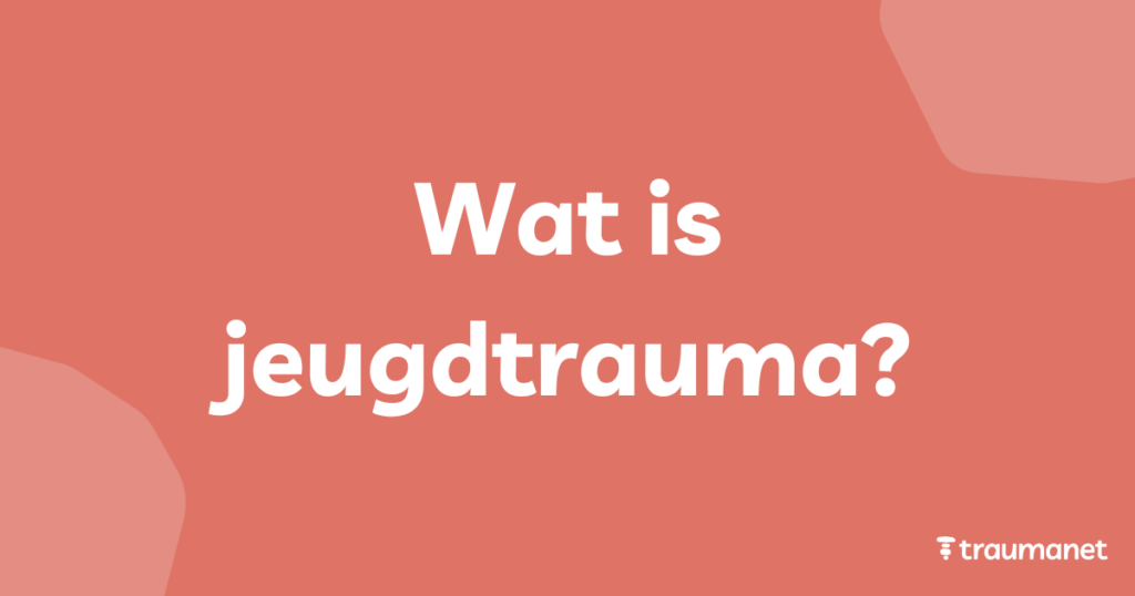 Wat is jeugdtrauma?
